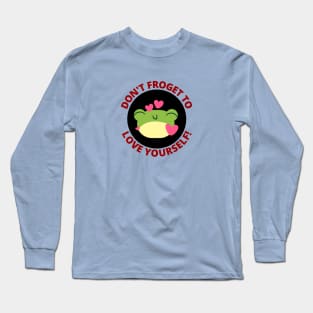 Don't Froget To Love Yourself | Cute Frog Pun Long Sleeve T-Shirt